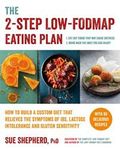 The 2-Step Low-Fodmap Eating Plan: How to Build a Custom Diet That Relieves the Symptoms of Ibs, Lactose Intolerance, and Gluten Sensitivity