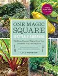 One Magic Square Vegetable Gardening: The Easy, Organic Way to Grow Your Own Food on a 3-Foot Square