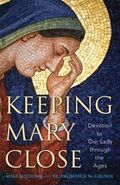 Keeping Mary Close: Devotion to Our Lady Through the Ages