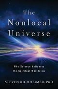 The Nonlocal Universe: Why Science Validates the Spiritual Worldview