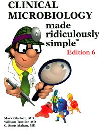 Clinical Microbiology Made Ridiculously Simple