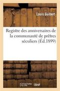 Registre Des Anniversaires de La Communaute de Pretres Seculiers de Saint-Maximin a Magnac-Laval