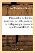 Philosophie de L'Infini, Contenant Des Contre-Reflexions Et Des Reflexions Sur La Metaphysique