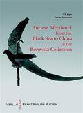 Ancient Metalworks from the Black Sea to China in the Borowski Collection: With an Introduction by Sir John Boardman