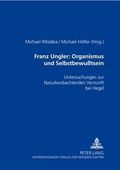 Franz Ungler: Organismus Und Selbstbewutsein: Untersuchungen Zur "Naturbeobachtenden Vernunft" Bei Hegel