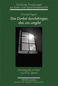 Das Dunkel Durchdringen, Das Uns Umgibt: Die Fotografie Im Werk Von W.G. Sebald