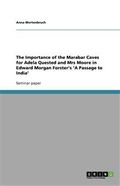 The Importance of the Marabar Caves for Adela Quested and Mrs Moore in Edward Morgan Forster's 'A Passage to India'