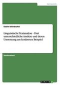 Linguistische Textanalyse - Drei Unterschiedliche Ansatze Und Deren Umsetzung Am Konkreten Beispiel