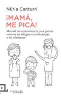 Mama, Me Pica!: Manual de Supervivencia Para Padres Novatos En Alergias E Intolerancias Alimentarias