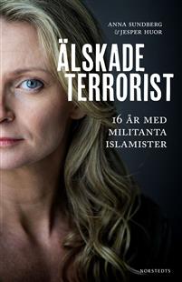 Älskade terrorist : 16 år med militanta islamister