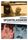 Svenska sportklassiker : 1000 kända och okända ögonblick från 1912 till idag