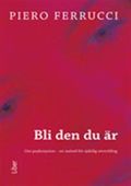 Bli den du är - Om psykosyntes -en metod för själslig utveckling