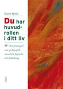 Du har huvudrollen i ditt liv : om forumspel som pedagogisk metod för frigörelse och förändring
