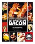 Allt blir bättre med bacon : den ultimata guiden - 75 recept, historia, fakta