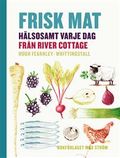 Frisk mat : hälsosamt varje dag från River Cottage