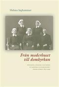 Från moderhuset till domkyrkan : upptagning, invigning och vigning av diakoner och diakonissor i Svenska kyrkan 1855-1999