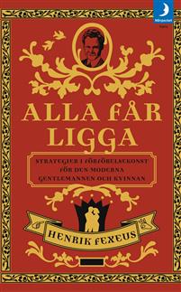 Alla får ligga : strategier i förförelsekonst för den moderna gentlemannen och kvinnan