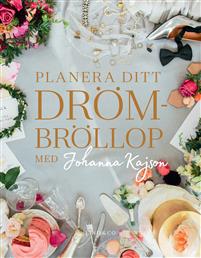 Planera ditt drömbröllop : med Johanna Kajson