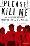 Please Kill Me : den ocensurerade historien om punken