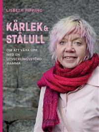 Kärlek och stålull : om att växa upp med en utvecklingsstörd mamma