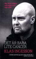 Det är bara lite cancer : om livet, döden och myten om mig själv