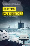 Jakten på Thunder : en dokumentär thriller om världshavens piratfiskare och en kompromisslös svensk kapten