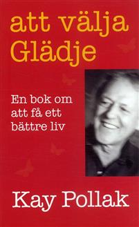 Att välja glädje : en bok om att få ett bättre liv