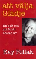 Att välja glädje : en bok om att få ett bättre liv