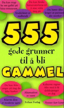 555 gode grunner til å bli gammel