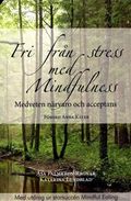 Fri från stress med Mindfulness : medveten närvaro och acceptans