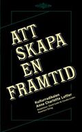 Att skapa en framtid : kulturradikalen Anne Charlotte Leffler