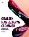 Oralsex han aldrig glömmer: 52 tekniker som gör din man galen av åtrå