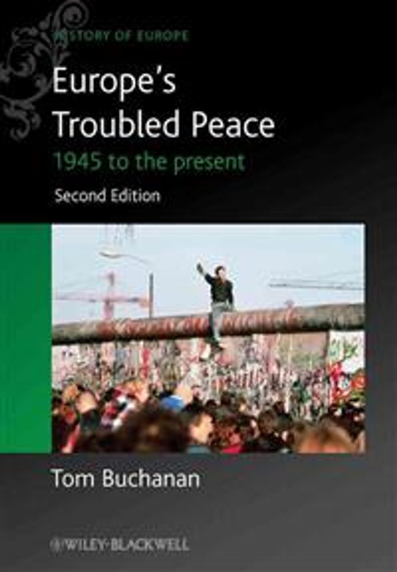 Europe's Troubled Peace : 1945 to the Present