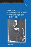 British Conservatism and Trade Unionism, 1945-1964