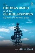 The European Union and the Culture Industries : Regulation and the Public Interest