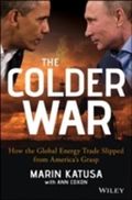 The Colder War : How the Global Energy Trade Slipped from America's Grasp