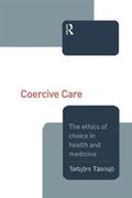 Coercive Care : Ethics of Choice in Health & Medicine