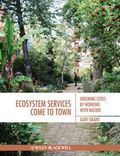 Ecosystem Services Come To Town : Greening Cities by Working with Nature