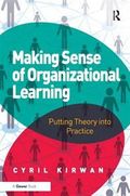 Making Sense of Organizational Learning : Putting Theory into Practice