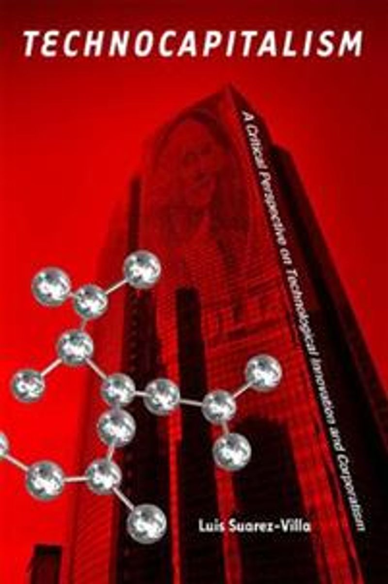 Technocapitalism : A Critical Perspective on Technological Innovation and Corporatism