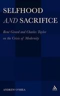 Selfhood and Sacrifice : René Girard and Charles Taylor on the Crisis of Modernity