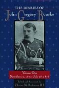 The Diaries of John Gregory Bourke : Volume One, November 20, 1872--July 28, 1876