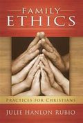 Family Ethics : Practices for Christians