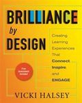 Brilliance by Design : Creating Learning Experiences That Connect, Inspire, and Engage