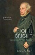 John Bright : Statesman, Orator, Agitator