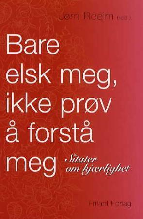 Bare elsk meg, ikke prøv å forstå meg