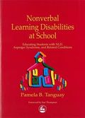 Nonverbal Learning Disabilities at School : Educating Students with NLD, Asperger Syndrome and Related Conditions