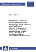 Einheit durch Vielfalt? : das Klavierkammermusikwerk ausgewählter "Konservativer" um Johannes Brahms : Klaviertrios, Klavierquartette und Klavierquintette von Robert Fuchs ... [et al.]