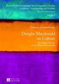 Dwight Macdonald on Culture : The Happy Warrior of the Mind, Reconsidered