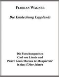 Die Entdeckung Lapplands : die Forschungsreisen Carl von Linnés und Pierre Louis Moreau de Maupertuis' in den 1730er Jahren